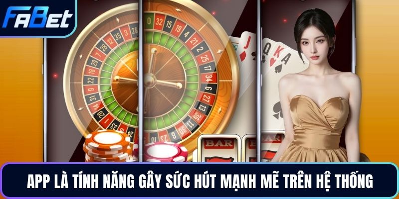 App là tính năng gây sức hút mạnh mẽ trên hệ thống