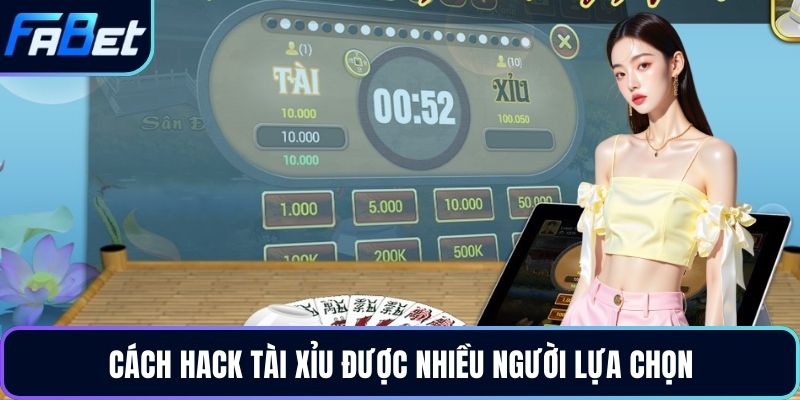 Cách hack tài xỉu được nhiều người lựa chọn