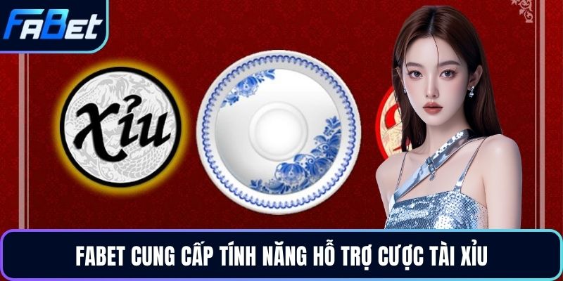 FABET cung cấp tính năng hỗ trợ cược tài xỉu