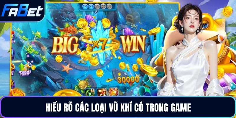 Hiểu rõ các loại vũ khí có trong game