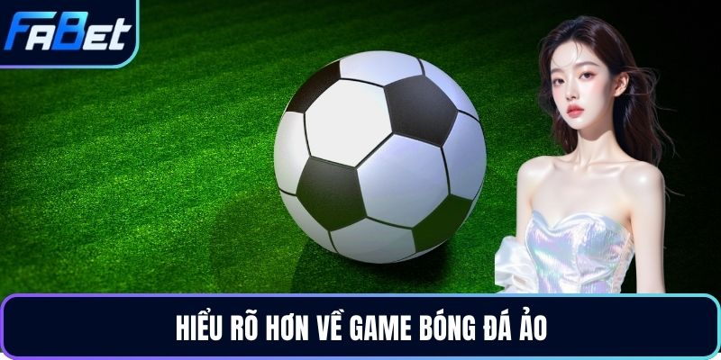 Hiểu rõ hơn về game bóng đá ảo