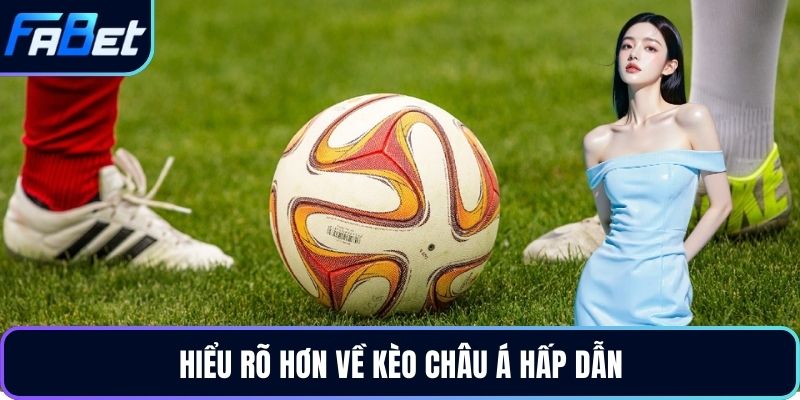 Hiểu rõ hơn về kèo châu Á hấp dẫn