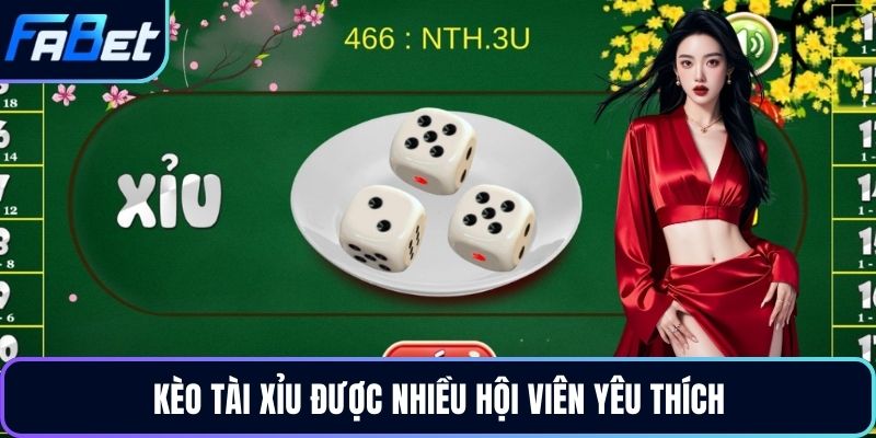 Kèo tài xỉu được nhiều hội viên yêu thích