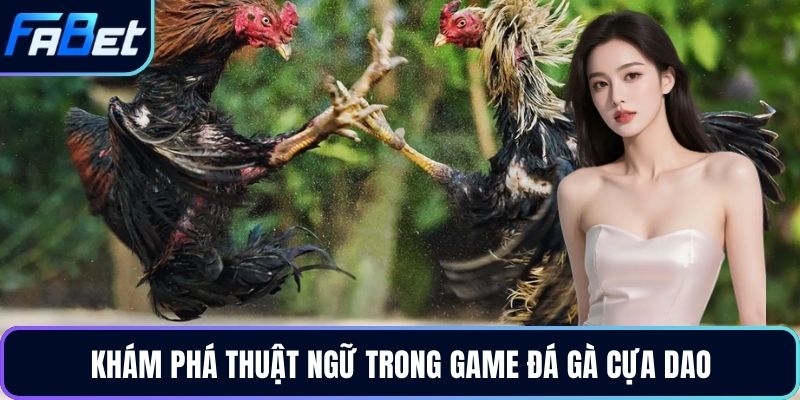 Khám phá thuật ngữ trong game đá gà cựa dao