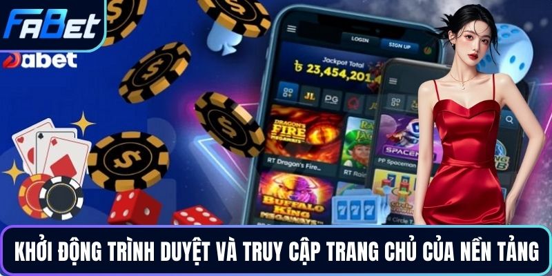 Khởi động trình duyệt và truy cập trang chủ của nền tảng
