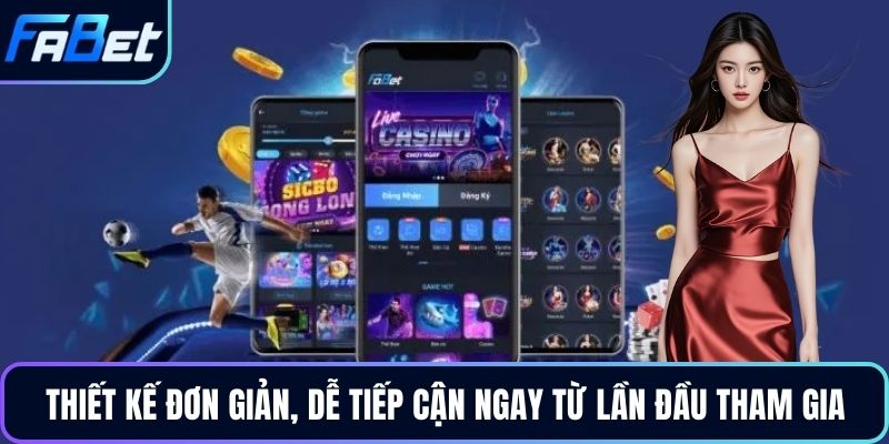 Thiết kế đơn giản, dễ tiếp cận ngay từ lần đầu tham gia