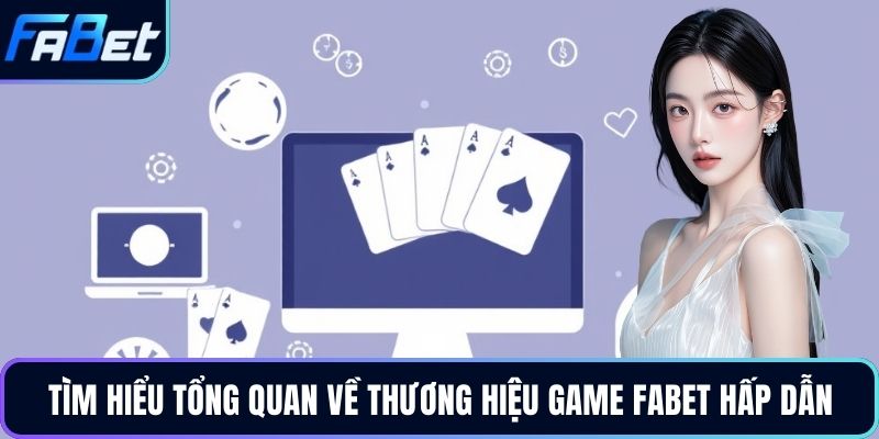 Tìm hiểu tổng quan về thương hiệu game FABET hấp dẫn